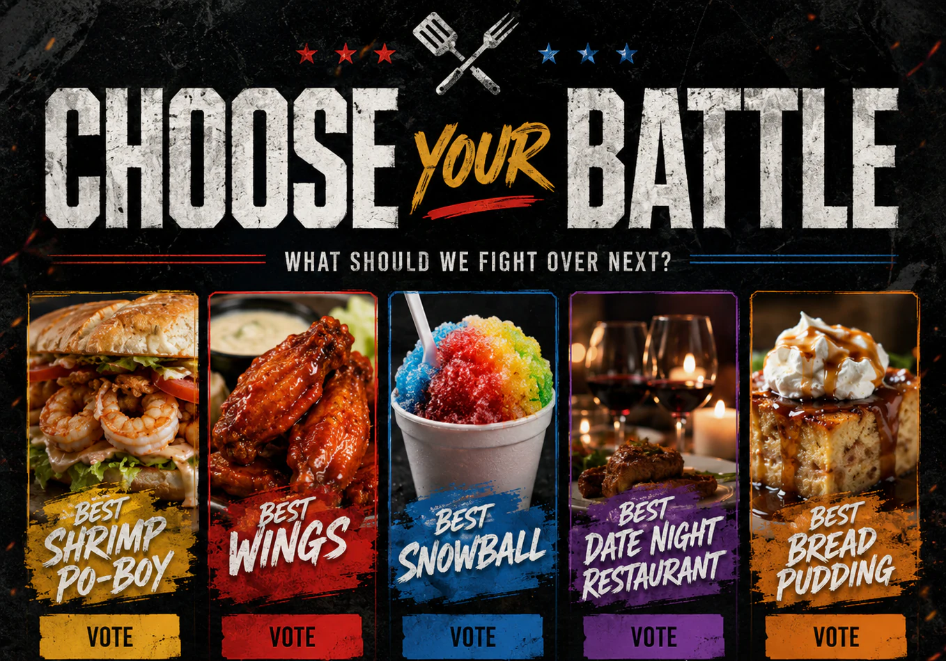 Choose your battle. What should we fight over next? Best shrimp po-boy, best wings, best snowball, best date night restaurant, or best bread pudding.